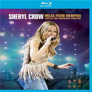 Sheryl Crow - Miles From Memphis (Live At The Pantages Theatre) FLAC