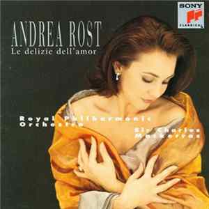 Andrea Rost, The Royal Philharmonic Orchestra Conducted By, Sir Charles Mackerras - Le Delizie Dell'Amor FLAC