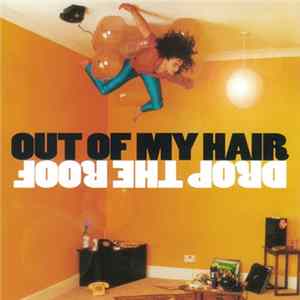 Out Of My Hair - Drop The Roof FLAC