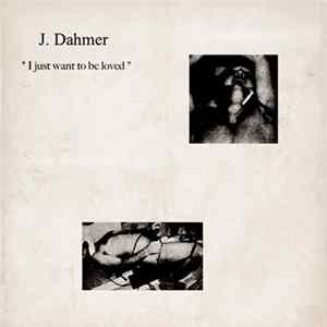 J. Dahmer - I Just Want To Be Loved FLAC