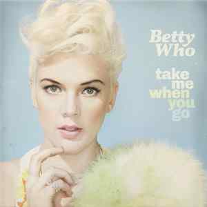 Betty Who - Take Me When You Go FLAC