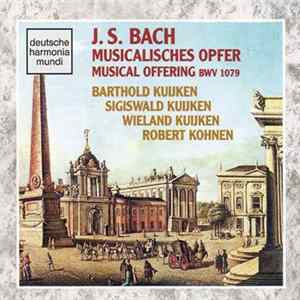 J.S. Bach - Barthold Kuijken, Sigiswald Kuijken, Wieland Kuijken, Robert Kohnen - Musicalisches Opfer / Musical Offering BWV 1079 FLAC