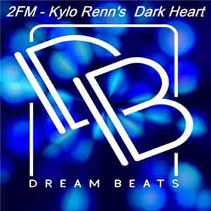 2fm - Kylo Renn's Dark Heart FLAC
