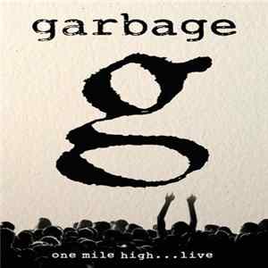 Garbage - One Mile High... Live FLAC