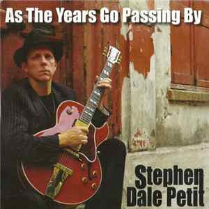 Stephen Dale Petit - As The Years Go Passing By FLAC