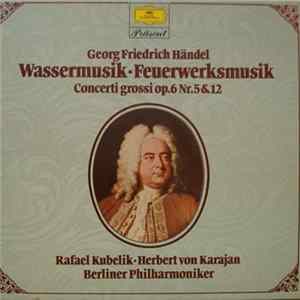 Georg Friedrich Händel, Rafael Kubelik, Herbert von Karajan, Berliner Philharmoniker - Wassermusik / Feuerwerksmusik / Concerti Grossi Op. 6 Nr. 5 & 12 FLAC