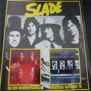 Slade - Old New Borrowed And Blue / Whatever Happened To Slade FLAC