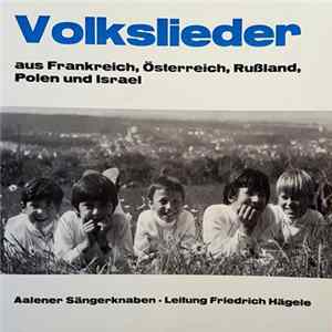 Aalener Sängerknaben, Friedrich Hägele - Volkslieder Aus Frankreich, Österreich, Rußland, Polen Und Israel FLAC