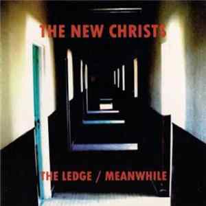 The New Christs - The Ledge / Meanwhile FLAC