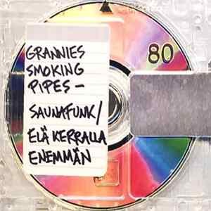 Grannies Smoking Pipes - Saunafunk / Elä Kerralla Enemmän FLAC