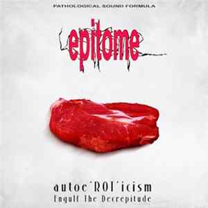 Epitome - Autoe'ROT'icism / Engulf The Decrepitude FLAC