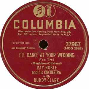 Ray Noble And His Orchestra With Buddy Clark - I'll Dance At Your Wedding / Those Things Money Can't Buy FLAC