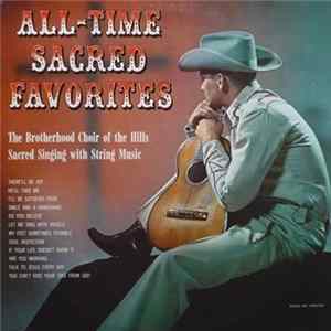 The Brotherhood Choir Of The Hills - All-Time Sacred Favorites FLAC