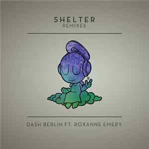 Dash Berlin Ft. Roxanne Emery - Shelter (Remixes) FLAC