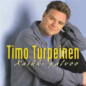 Timo Turpeinen - Kaikki Palvoo FLAC