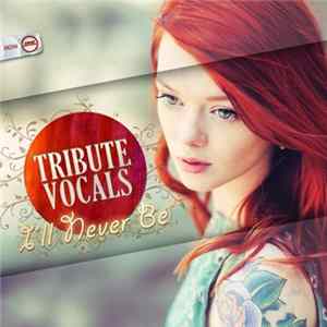 Tribute Vocals - I'll Never Be FLAC