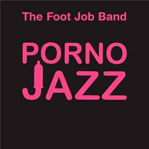 The Foot Job Band - Porno Jazz FLAC