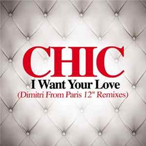 Chic - I Want Your Love (Dimitri From Paris 12" Remixes) FLAC