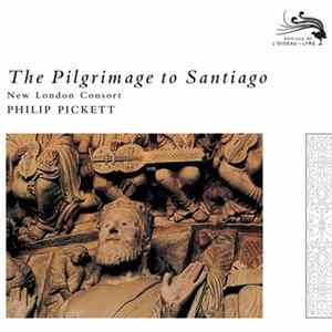New London Consort, Philip Pickett - The Pilgrimage To Santiago FLAC
