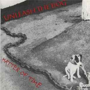 Unleash The Dog - Matter Of Time FLAC