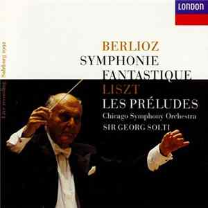 Berlioz, Liszt - Chicago Symphony Orchestra, Sir Georg Solti - Symphonie Fantastique / Les Préludes FLAC