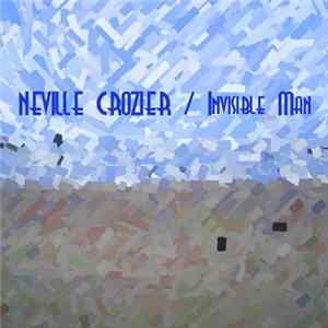 Neville Crozier - Invisible Man FLAC