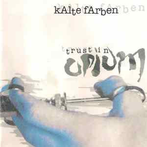 Kalte Farben - Trust In Opium FLAC