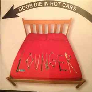 Dogs Die In Hot Cars - Lounger FLAC