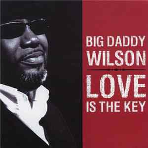 Big Daddy Wilson - Love Is The Key FLAC