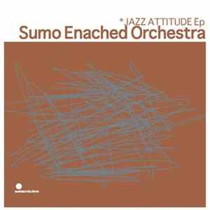 Sumo Enached Orchestra - Jazz Attitude Ep FLAC