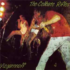 The Celibate Rifles - Yizgarnnoff FLAC