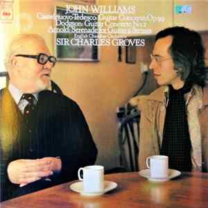 John Williams , English Chamber Orchestra, Sir Charles Groves - Castelnuovo-Tedesco / Dodgson / Arnold - Guitar Concerto, Op. 99 / Guitar Concerto No. 2 / Serenade For Guitar & Strings FLAC