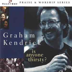 Graham Kendrick - Is Anyone Thirsty? FLAC