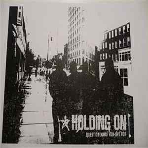 Holding On - Question What You Live For FLAC