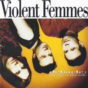 Violent Femmes - Debacle: The First Decade FLAC
