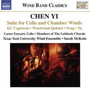 Chen Yi, Carter Enyeart, Members Of The Lubbock Chorale, Texas Tech University Wind Ensemble, Sarah McKoin - Suite For Cello And Chamber Winds • KC Capriccio • Feng • Woodwind Quintet • Tu FLAC