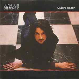 Juan Luis Giménez - Quiero Saber FLAC