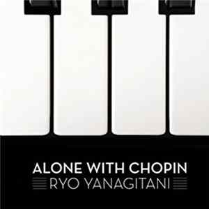 Frédéric Chopin, Ryo Yanagitani - Alone With Chopin FLAC