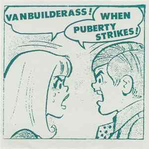 Vanbuilderass! / When Puberty Strikes! - Vanbuilderass! / When Puberty Strikes! FLAC