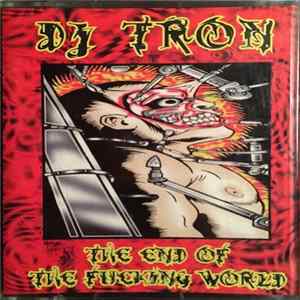 DJ Tron - The End Of The Fucking World FLAC