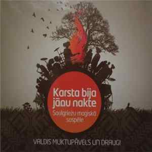 Valdis Muktupāvels - Valdis Muktupāvels Un Draugi. Karsta Bija Jāņu Nakte. Saulgriežu Maģiskā Saspēle FLAC