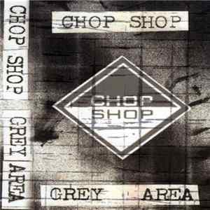 Chop Shop - Grey Area FLAC
