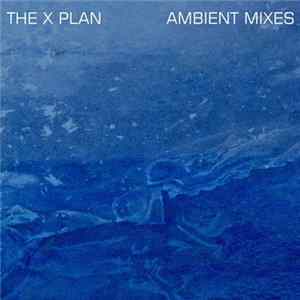 The X Plan - Ambient Mixes FLAC