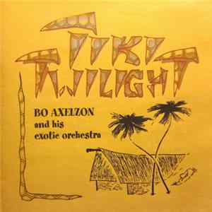 Bo Axelzon And His Exotic Orchestra - Tiki Twilight FLAC