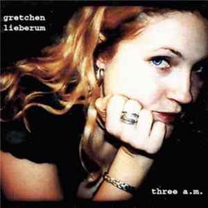 Gretchen Lieberum - Three A.M. FLAC