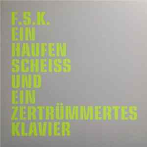 F.S.K. - Ein Haufen Scheiß Und Ein Zertrümmertes Klavier FLAC