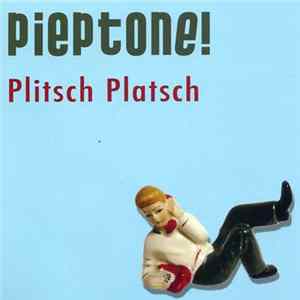 Pieptone! - Plitsch Platsch FLAC