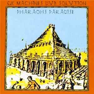 GK Machine's Dub Solution - Pharaoh's Paradise FLAC