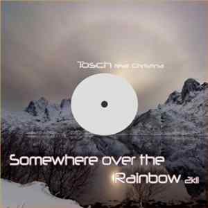 Tosch Feat. Christina - Somewhere Over The Rainbow 2k11 FLAC