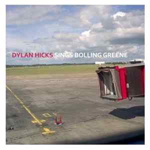 Dylan Hicks - Sings Bolling Greene FLAC